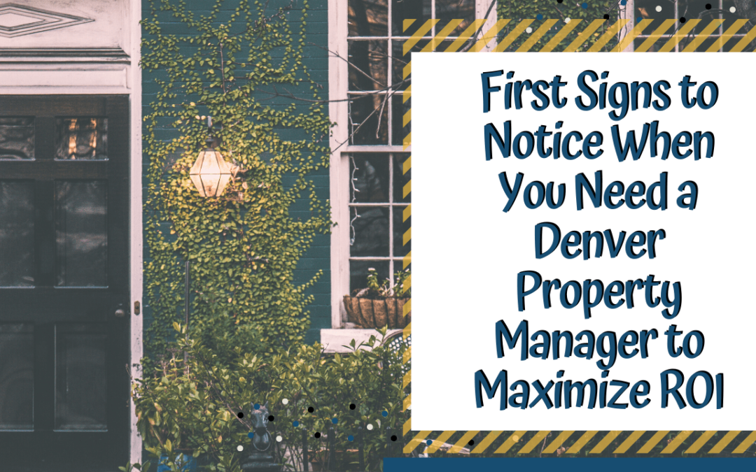 First Signs to Notice When You Need a Denver Property Manager to Maximize ROI